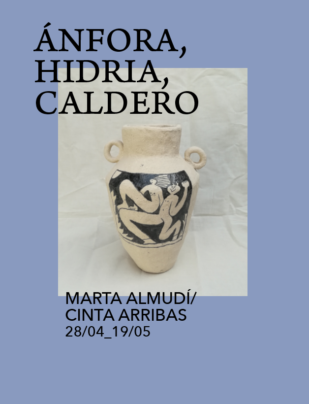 ÁNFORA, HIDRA, CALDERO. Marta Almudí / Cinta Arribas